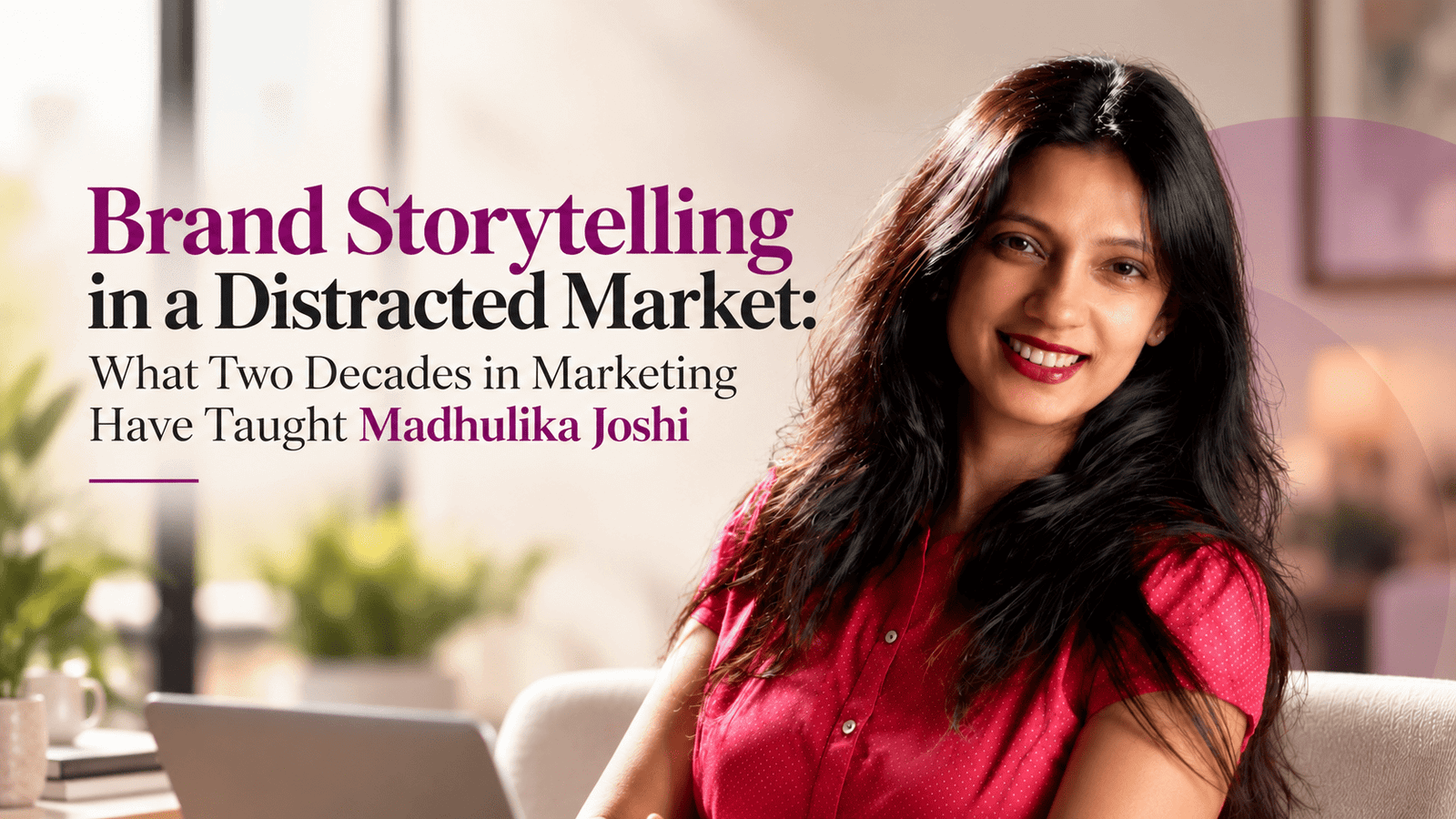 Madhulika Joshi of Martist Services on brand storytelling and the future of content marketing